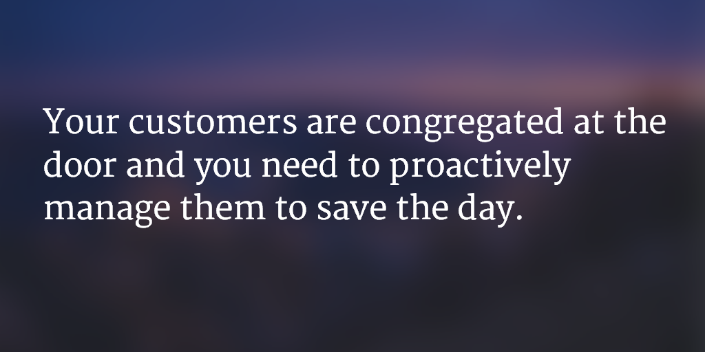 customers-congregated-you-need-to-proactively-manage-them-to-save-day