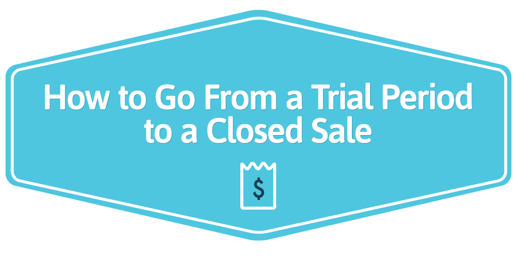 how-to-go-from-trial-period-to-closed-sale