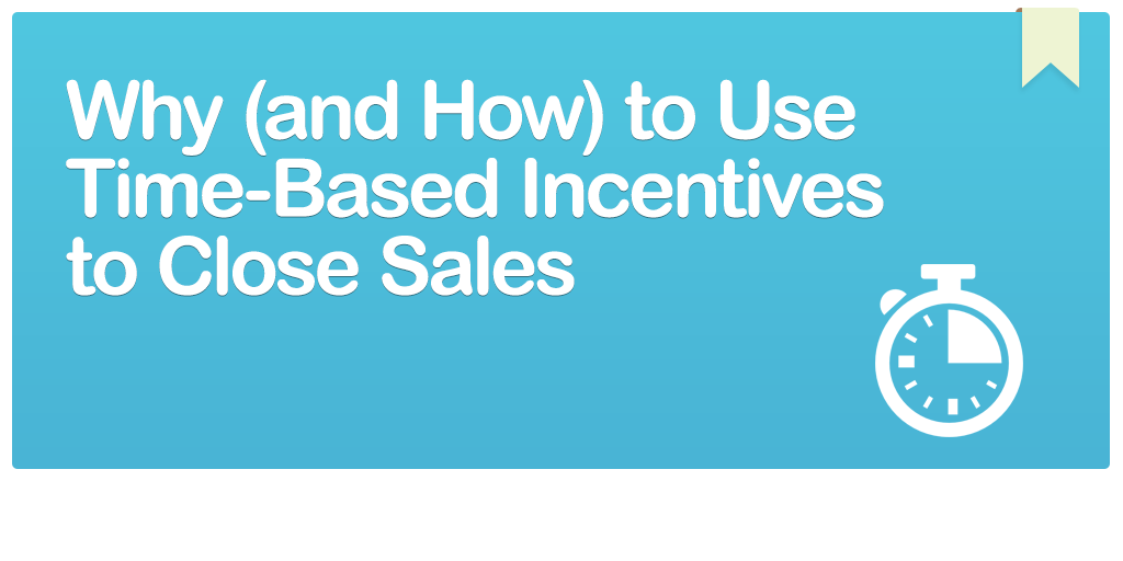 Why-(and-How)-to-Use-Time-Based-Incentives-to-Close-Sales