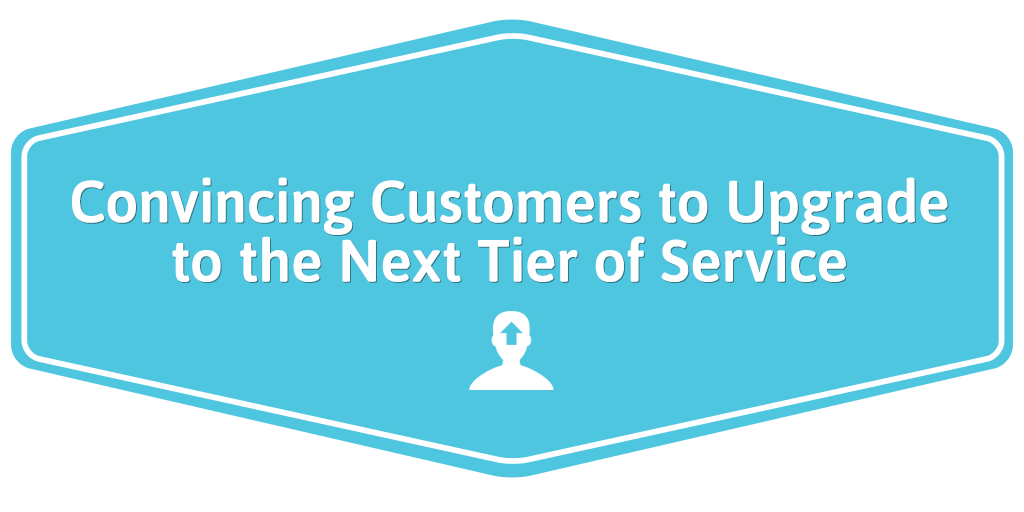 Convincing-Customers-to-Upgrade-to-the-Next-Tier-of-Service