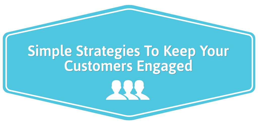 Simple-Strategies-To-Keep-Your-Customers-Engaged