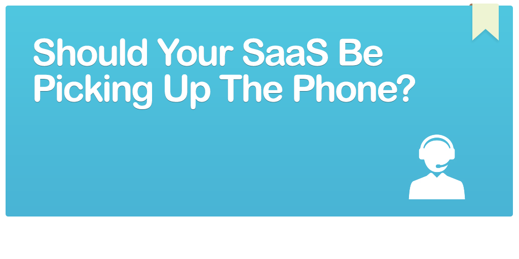 FEATURED_Should-Your-SaaS-Be-Picking-Up-The-Phone- (1)