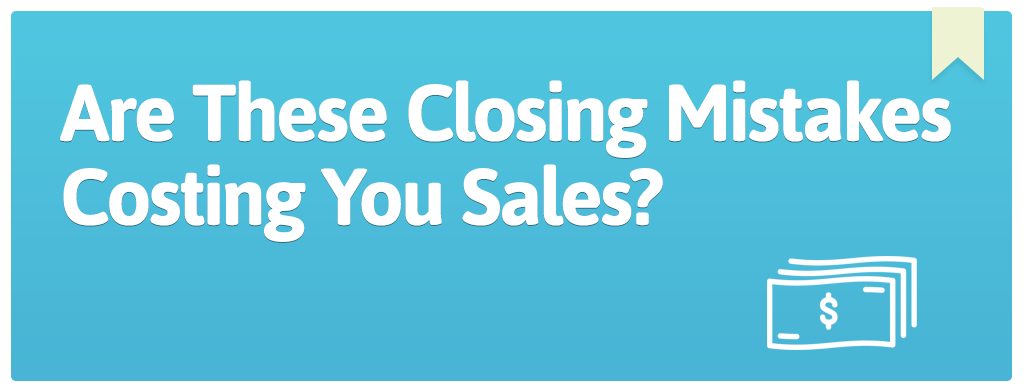 FEATURED_Are-These-Closing-Mistakes-Costing-You-Sales-