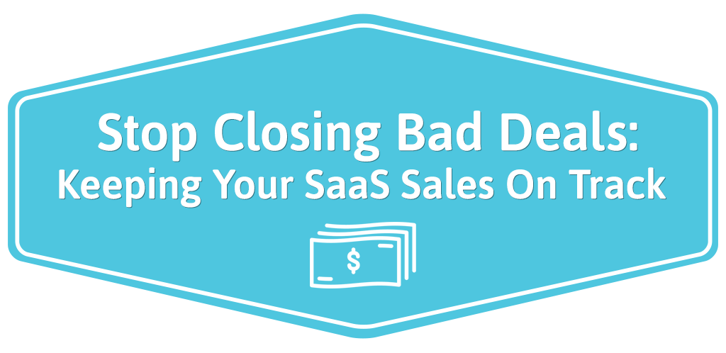 FEATURED_Stop-Closing-Bad-Deals--Keeping-Your-SaaS-Sales-On-Track