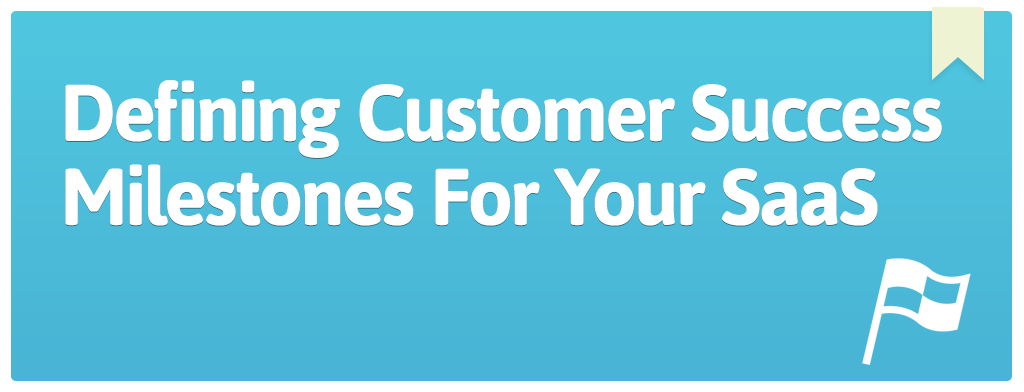 FEATURED_Defining-Customer-Success-Milestones-For-Your-SaaS