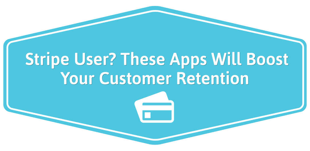 FEATURED_Stripe-User--These-Apps-Will-Boost-Your-Customer-Retention